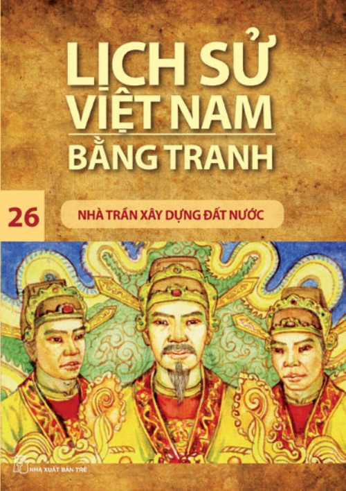 Lịch sử Việt Nam bằng tranh 26: Nhà Trần xây đựng đất nước